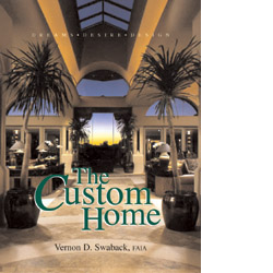 книга The Custom Home: Dreams Desire & Design, автор: Vernon D. Swaback